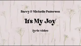 Barry & Michelle Patterson - It's My Joy (Official Lyric Video)