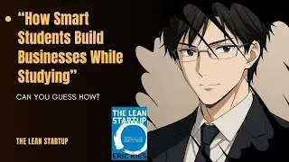 The Lean Startup Explained in Real Life &ndash; College Student Edition || &ldquo;The Hidden Rules of Startups.