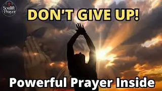 Powerful Prayer When You Feel Like Giving Up &ndash; God Will Strengthen You Right Now
