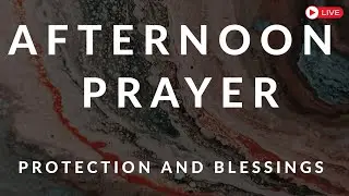 Afternoon Prayer for Protection and Blessings | Start Your Week with God&rsquo;s Peace