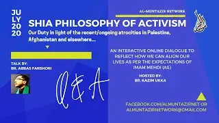 Shia Philosophy of Activism an interactive dialogue by Br. Abbas Farshori & hosted by Br. Kazim Ukka