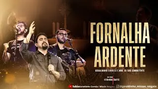 FORNALHA ARDENTE  I Geraldinho Correia e Minist&eacute;rio Eu Sou Combatente [CLIPE OFICIAL]