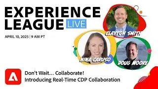 Experience League LIVE: Don&rsquo;t Wait&hellip; Collaborate! Introducing Real-Time CDP Collaboration