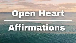 Affirmations for an Open Heart ❤