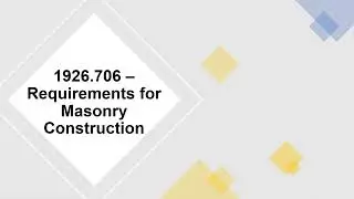 OSHA 1926.706 &ndash; Requirements for Masonry Construction