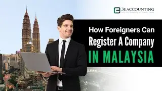 How Foreigners Can Register a Company in Malaysia | Business Setup Explained - 3E Accounting