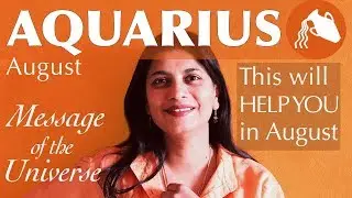 AQUARIUS AUGUST 2018 message of the universe : spiritual guidance