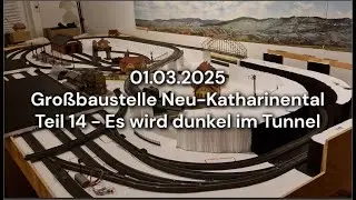 2025-03-01 #Märklin #Modellbahn #Großbaustelle Neu-Katharinental #Teil _14 - Der Tunnel ist dunkel