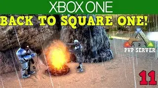 BACK TO SQUARE ONE!- XBOX ONE ARK PVP SERVER! - ARK SURVIVAL EVOLVED [ 11 ]