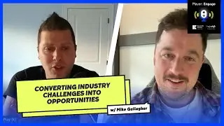 Converting Industry Challenges into Opportunities with Mike Gallagher | Player:Engage Podcast