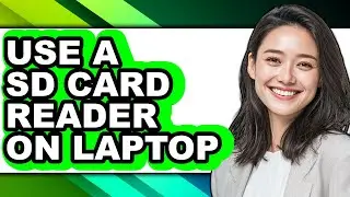 How to Use a Sd Card Reader on Laptop - Easy Guide