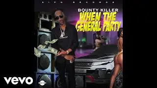 Bounty Killer - When The General Party (Official Audio)