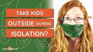WHY get your KIDS OUTSIDE during SOCIAL ISOLATION?
