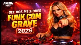 SET DOS MELHORES FUNK COM GRAVE 2026 – ARENA HITS 🔥