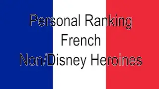 Personal Ranking: French Non/Disney Heroines