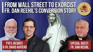 From Wall Street to Exorcist: Fr. Dan Reehil’s Conversion Story
