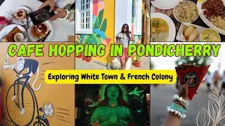 Must Visit Cafes and Restaurants in Pondicherry | Exploring White Town and French Colony |Pondi 2024