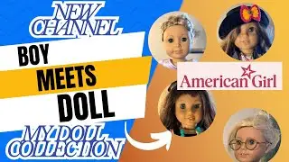 Boy Meets Doll: Channel Introduction and Collection. American Girl Doll Collection 2025 #agtube