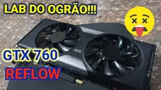 LAB DO OGR&Atilde;O!!!! GTX 760 EVGA!!! REFLOW NELA!!! BORAAA!!! ☠️☠️☠️ #pcgamer #snowdog
