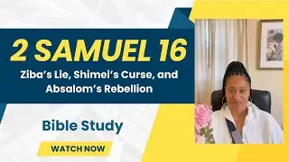 2 Samuel 16: Ziba&rsquo;s Lie, Shimei&rsquo;s Curse, and Absalom&rsquo;s Rebellion | Bible Study