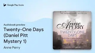 Twenty-One Days (Daniel Pitt Mystery 1) by Anne Perry &middot; Audiobook preview
