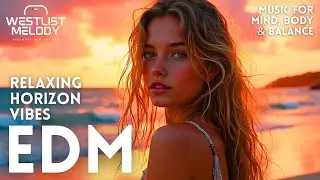 EDM Relax Horizon Chill 🎧 Smooth EDM Beats for Everyday Balance & Calm Focus