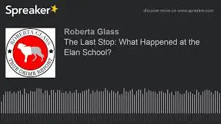 The Last Stop: What Happened at the Elan School?
