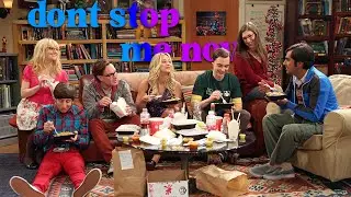The Big Bang Theory Tribute || Don't Stop Me Now