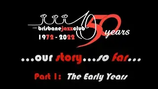 Brisbane Jazz Club - Our Story.   Part 1:  The Early Years