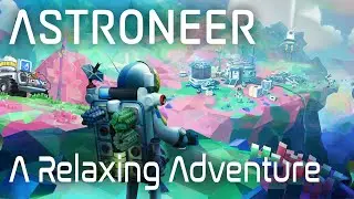 Astroneer: A Relaxing Adventure