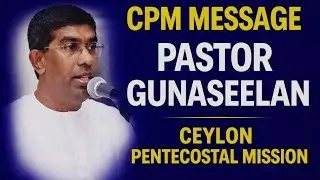Pastor Gunaseelan | CPM | message | Ceylon Pentecostal mission #tpm 