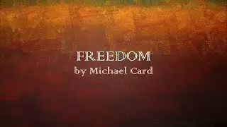 Freedom - Michael Card - w lyrics
