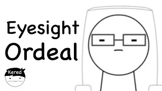 Bad Eyesight Ordeal