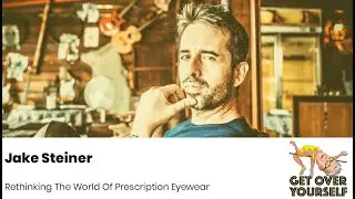 B.rad Podcast - Jake Steiner: Rethinking The World Of Prescription Eyewear