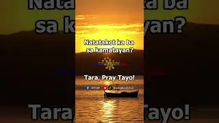 Natatakot ka ba sa kamatayan? Tara, Pray Tayo!