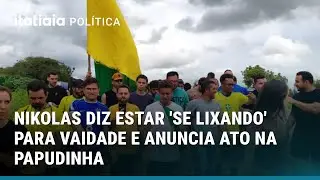 NIKOLAS DIZ ESTAR 'SE LIXANDO' PARA VAIDADE E ANUNCIA ATO NA PAPUDINHA