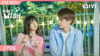 【INDO SUB】Make a wish EP06 | Ren Youlun, Ge Xinyi | iQIYI Indonesia