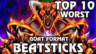 Top 10 Worst Beatsticks in Goat Format Yu-Gi-Oh! | Level 4 w/ 2K+ ATK | N4K