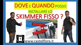 DOVE, COME E QUANDO METTERE LO SKIMMER FISSO CASTELFLORA !