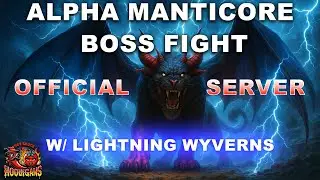 OFFICIAL - ALPHA MANTICORE BOSS FIGHT W/LIGHTNING WYVERNS