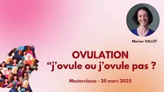 🧐 Ovulation : J'ovule ou j'ovule pas ? - Marion Vallet, Sage-femme Experte