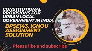 Elaborate upon constitutional provisions for urban local governments in India||bpse143,Ignou Assig.