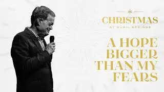 A Hope Bigger Than My Fears // Dr. Stephen Rummage