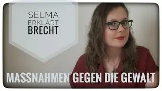 Selma erklärt: Bertolt Brecht, Maßnahmen gegen die Gewalt