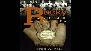 Bucky A story of baseball in the Deadball Era - Fred W Veil