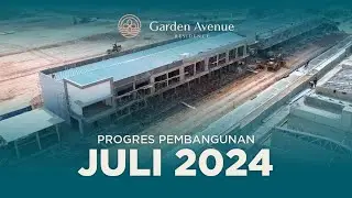 Progress Kawasan Garden Avenue Juli 2024 - Ruko Garden Avenue Square, Rumah Rosewood dan Teakwood