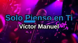 Víctor Manuel - Solo Pienso en Ti - Karaoke