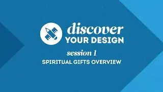 Discover Your Design - Session 1: Spiritual Gifts Overview