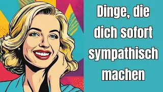Kleine Dinge, die dich sofort sympathischer und liebenswert machen!