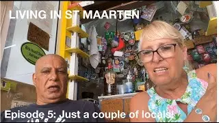 Living in S Maarten... Episode  5 ... Just a couple of locals